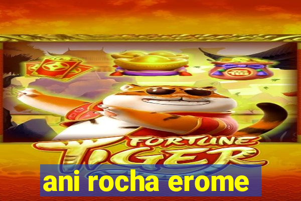 ani rocha erome